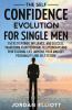 The Self Confidence Evolution for Single Men. 7 Keys to Power Influence and Success. Transform Your Personal Relationships and Professional Life. Improve Your Mindset Personality and Self-Esteem.