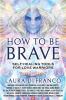 How to Be Brave