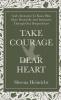 Take Courage Dear Heart