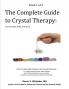 The Complete Guide to Crystal Therapy