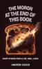 The Moron at the End of This Book