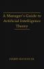 A Manager's Guide to Artificial Intelligence Theory