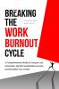 Breaking The Work Burnout Cycle