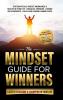 The Mindset Guide for Winners - 5 Steps to Become a Champion in Your Life