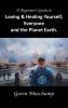 A Beginner's Guide to  Loving & Healing Yourself Everyone and the Planet Earth
