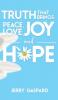 Truth that brings Peace Love Joy and Hope