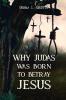 Why Judas was Born to Betray  Jesus