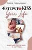 4 STEPS TO KISS YOUR LIFE
