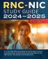 RNC-NIC Study Guide 2024-2025: All in One RNC NICU Study Guide for the Neonatal Intensive Care Nurse Exam. Includes Exam Prep Review Material and 566 Practice Test Questions and Explanations.