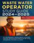 Waste Water Operator Study Guide 2024-2025: All in One Wastewater Treatment Operator Certification Exam Prep. With Exam Review Material and 400 Practice Test Questions. For Levels 1 2 3 and 4.