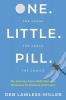 One. Little. Pill.