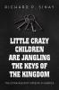 Little Crazy Children are Jangling the Keys of the Kingdom