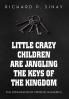 Little Crazy Children are Jangling the Keys of the Kingdom