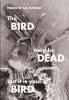 The Bird May Be Dead But It Is Your Bird