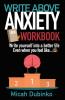 Write Above Anxiety Workbook: Write yourself into a better life Even when you feel like... (Writing Through the Fog)