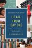 LEAD from Day One: A New Teacher's Guide to Becoming the Leader Their Students Deserve