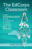 The EdCorps Classroom: Using entrepreneurship in the classroom to make learning a real relevant and silo busting experience
