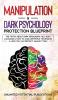 Manipulation & Dark Psychology Blueprint: The Truth About Dark Persuasion NLP Body Language & How To Analyze People Techniques & How You Can Protect Against Them