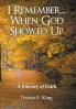 I Remember...When God Showed Up