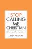 Stop Calling Me Christian