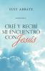 Creí Y Recibí Mi Encuentro Con Jesús (Spanish Edition)
