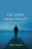 Ok Lord Now What?