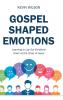 Gospel Shaped Emotions