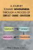 A Journey Toward Wholeness Through a Process of Conflict * Change * Conversion