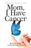 Mom I Have Cancer