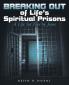 Breaking out of Life's Spiritual Prisons
