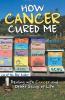 How Cancer Cured Me
