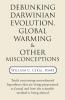 Debunking Darwinian Evolution Global Warming & Other Misconceptions
