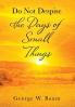 Do Not Despise the Days of Small Things