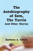 The Autobiography of Sam The Turtle And Other Stories