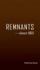 REMNANTS    ----almost 1000