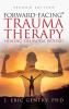Forward-Facing(R) Trauma Therapy - Second Edition: Healing The Moral Wound