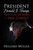 President Donald J. Trump The Son of Man - The Christ