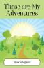 These Are My Adventures