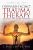 Forward-Facing�� Trauma Therapy - Second Edition