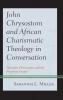 John Chrysostom and African Charismatic Theology in Conversation