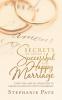Secrets to Having a Successful and Happy Marriage: Using the Laws of Attraction to Create Success and Unity in Marriage