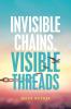 Invisible Chains Visible Threads