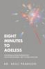 Eight Minutes to Ageless: The Manual on Maturing That You've Never Read-But It's Not Too Late