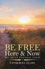 Be Free Here & Now