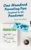 One Hundred Parenting Tips Inspired by the Pandemic