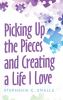 Picking up the Pieces and Creating a Life I Love