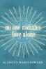 No One Radiates Love Alone