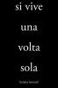 Si Vive Una Volta Sola