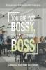 You Are Not Bossy You Are Your Own Boss
