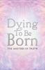 Dying to Be Born